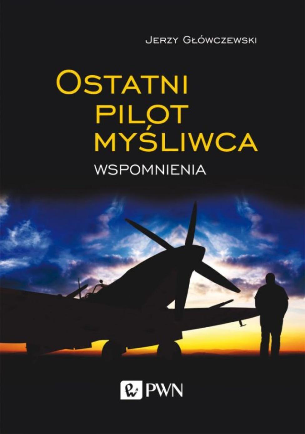 Książka: "Ostatni pilot myśliwca. Wspomnienia" Jerzego Główczewskiego