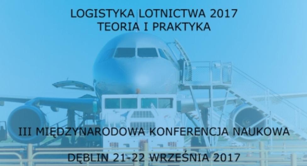 III Międzynarodowa Konferencja Naukowa "Logistyka lotnictwa 2017. Teoria i praktyka"