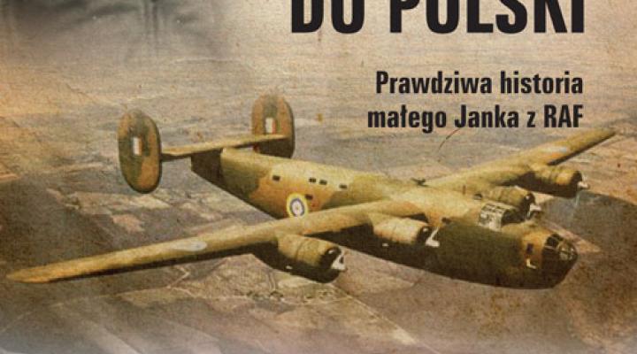 Książka „Liberatorem do Polski. Prawdziwa historia małego Janka z RAF”