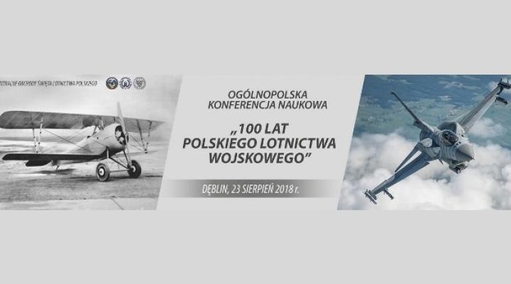 Konferencja Naukowa „100 lat Polskiego Lotnictwa Wojskowego” w Dęblinie