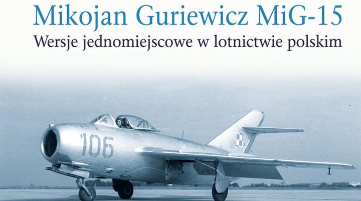 Książka "Mikojan Gurewicz MiG-15. Wersje jednomiejscowe w lotnictwie polskim" (fot. Wydawnictwo Strarus)
