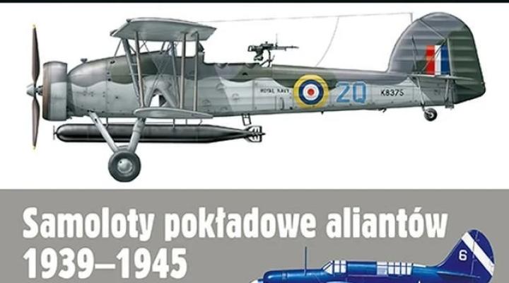 Książka "Samoloty pokładowe aliantów 1939-1945" (fot. Wydawnictwo Alma - Press)