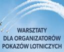 Warsztaty dla organizatorów pokazów lotniczych (fot. ULC)