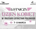 Lotniczy Dzień Kobiet w Muzeum Lotnictwa Polskiego (fot. Muzeum Lotnictwa Polskiego)