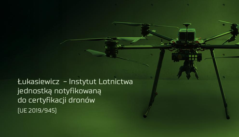 Łukasiewicz – Instytut Lotnictwa będzie oceniał zgodność dronów z wymaganiami prawa Unii Europejskiej