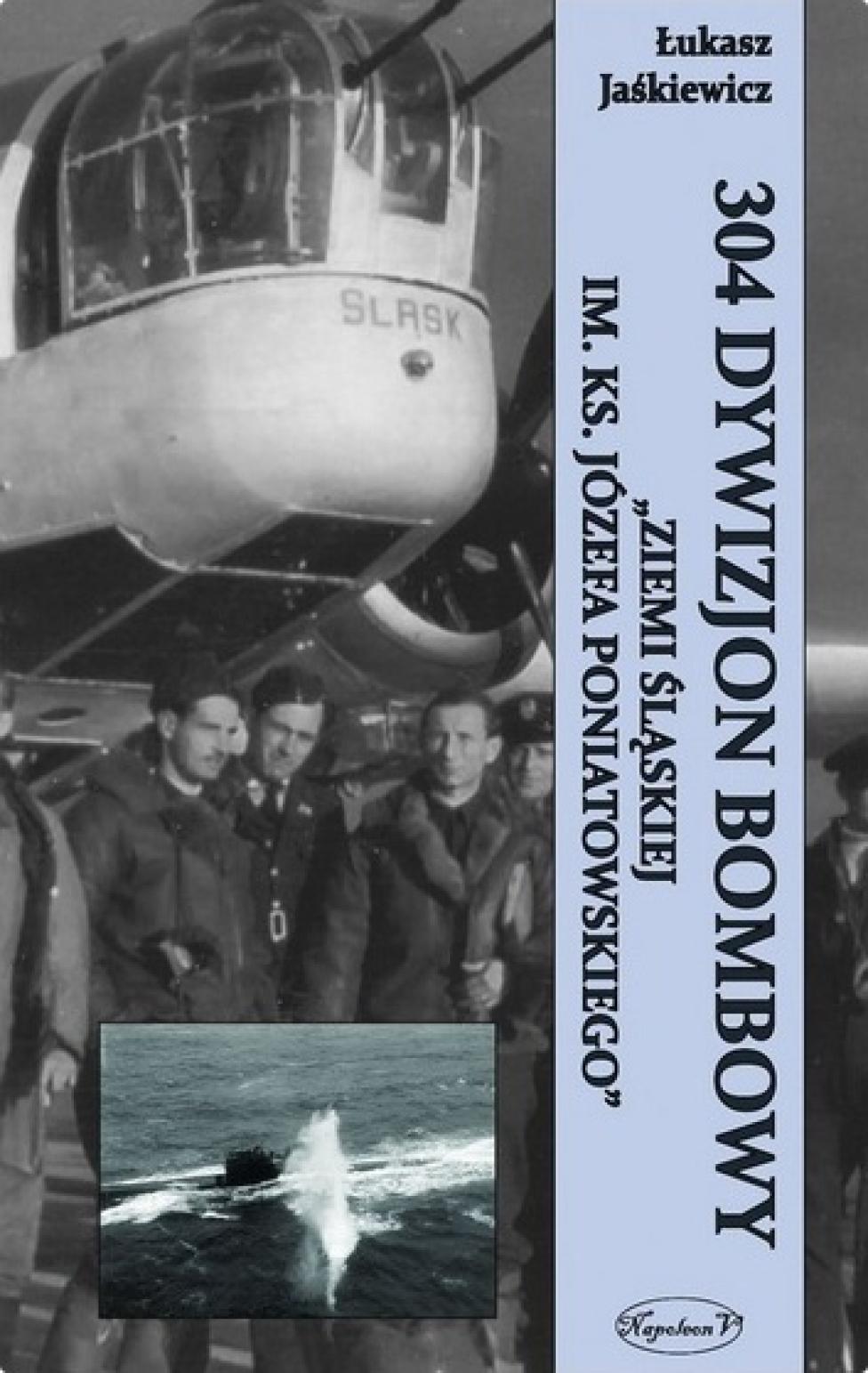Książka: 304 Dywizjon Bombowy „Ziemi Śląskiej im. Ks. Józefa Poniatowskiego” (fot. Wydawnictwa Napoleon V)