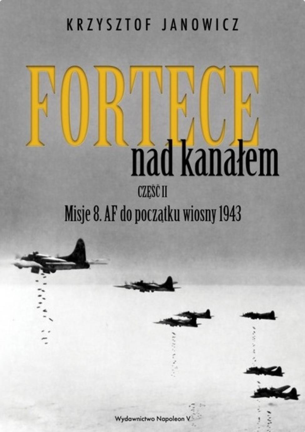 Książka "Fortece nad kanałem część II. Misje 8. AF do początku wiosny 1943" (fot. napoleonv.pl)