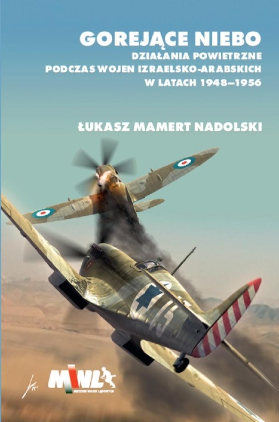 Książka „Gorejące niebo. Działania powietrzne podczas wojen izraelsko – arabskich w latach 1948-1956” (fot. muzeumwl.pl)