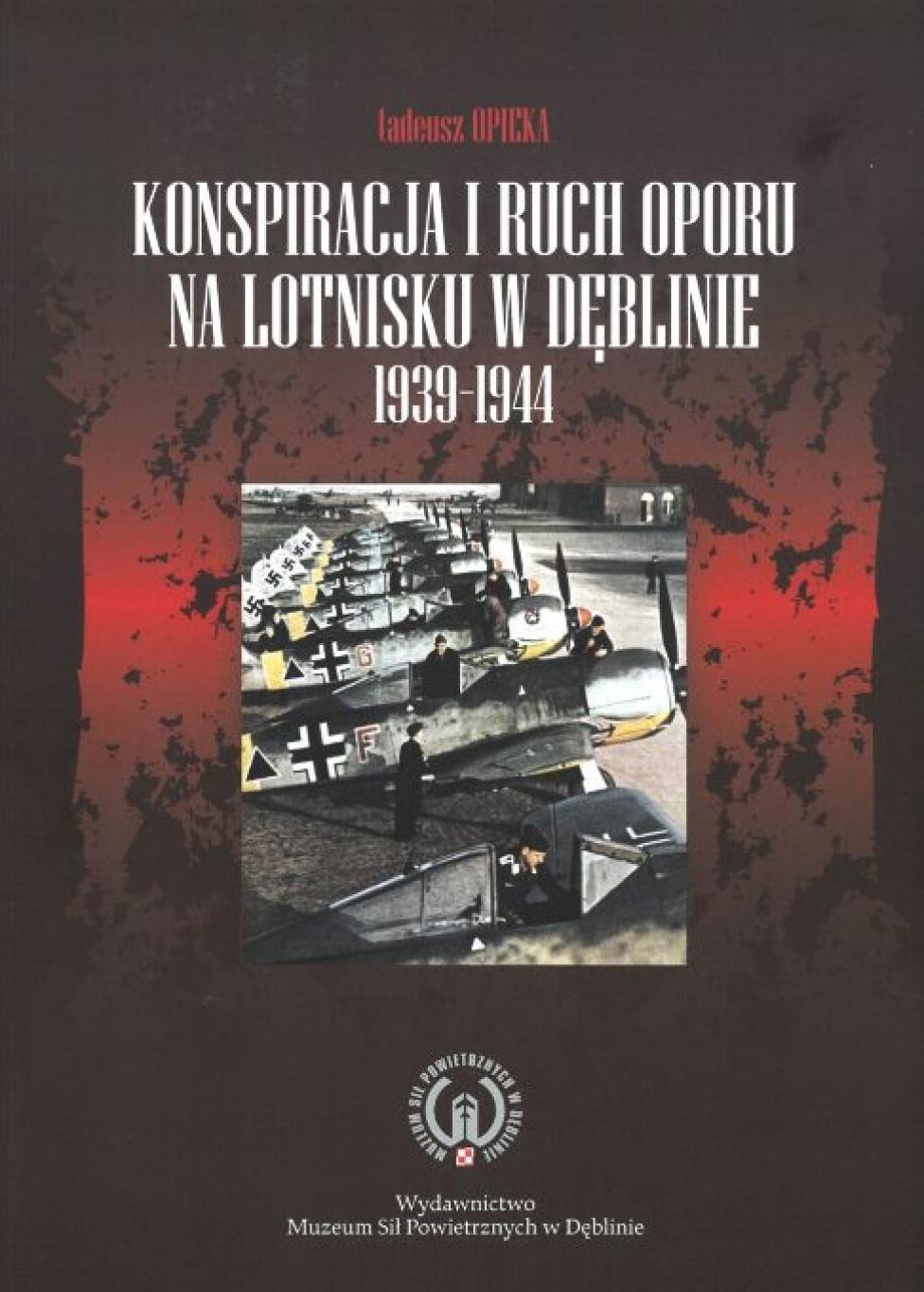 Książka "Konspiracja i ruch oporu na lotnisku w Dęblinie 1939-1944" (fot. muzeumsp.pl)