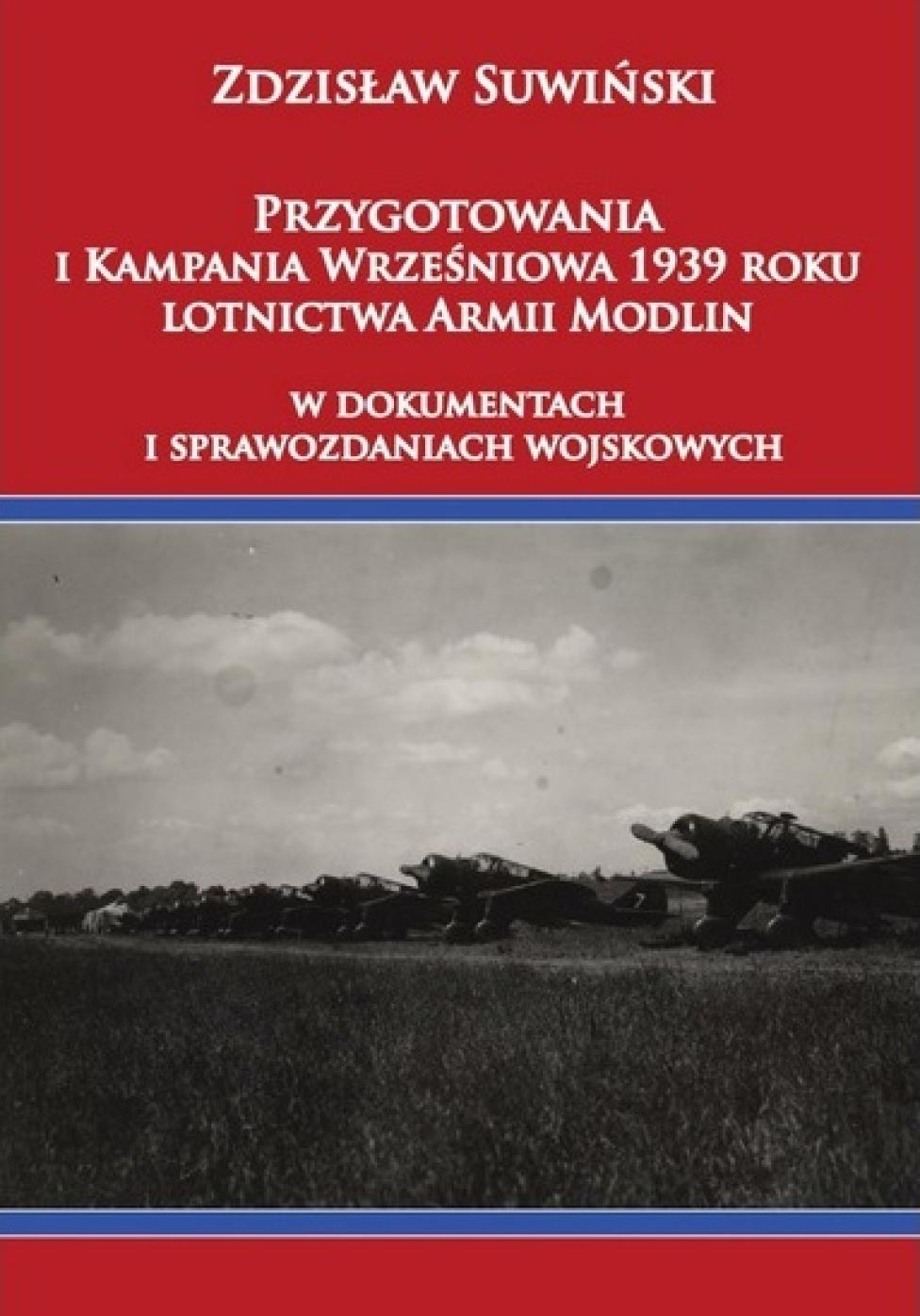 Książka "Przygotowania i Kampania Wrześniowa 1939 roku lotnictwa Armii Modlin w dokumentach i sprawozdaniach wojskowych"