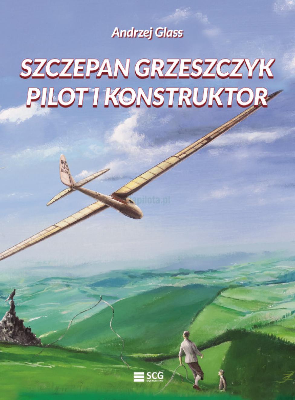 Książka "Szczepan Grzeszczyk – pilot i konstruktor"