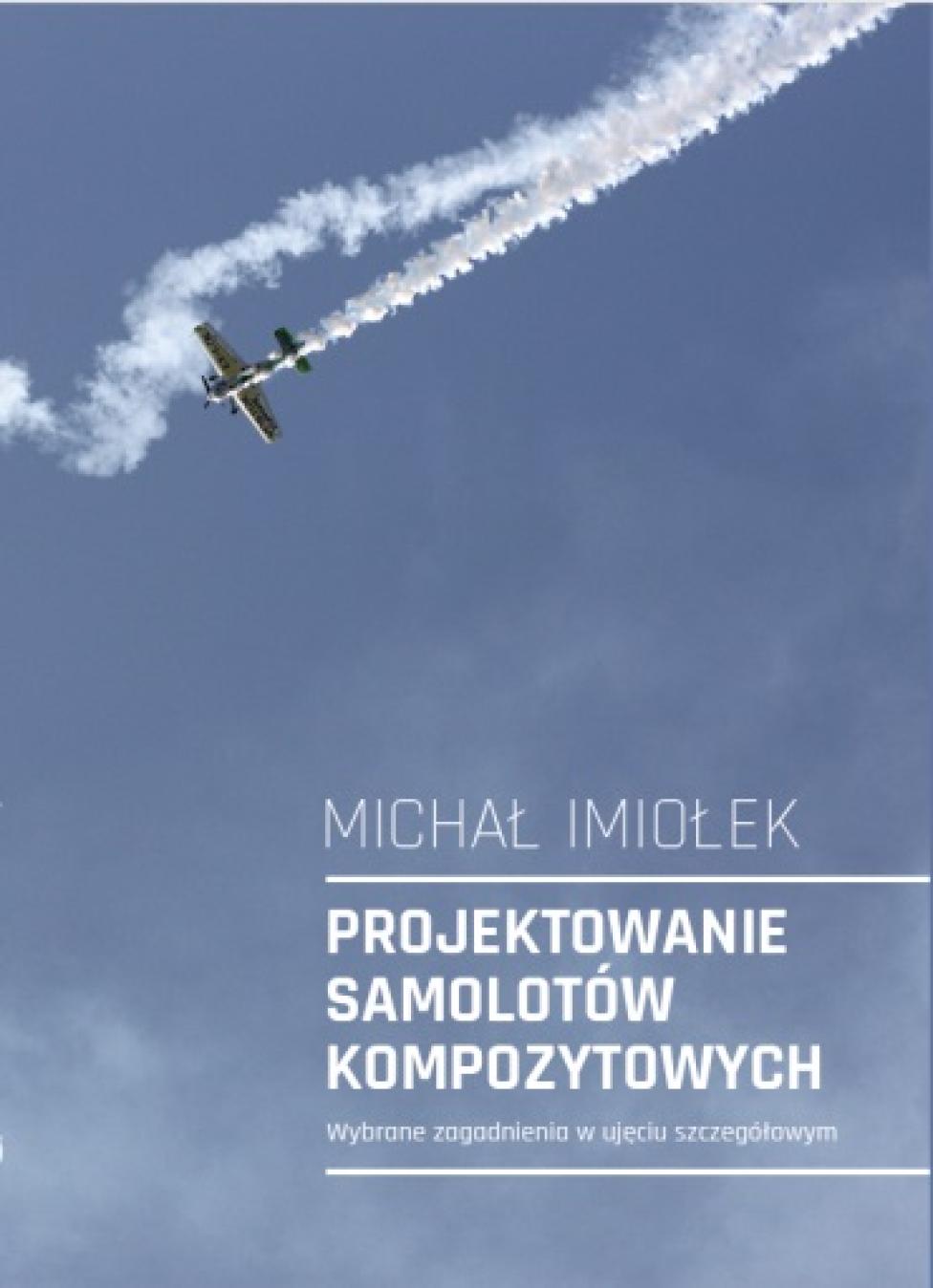 Michał Imiołek „Projektowanie samolotów kompozytowych – wybrane zagadnienia w ujęciu szczegółowym”