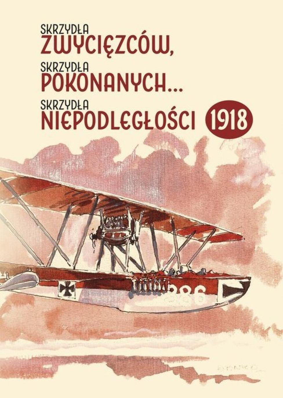 Książka "Skrzydła zwycięzców, skrzydła pokonanych... skrzydła niepodległości 1918" (fot. Wydawnictwo Inforteditions)