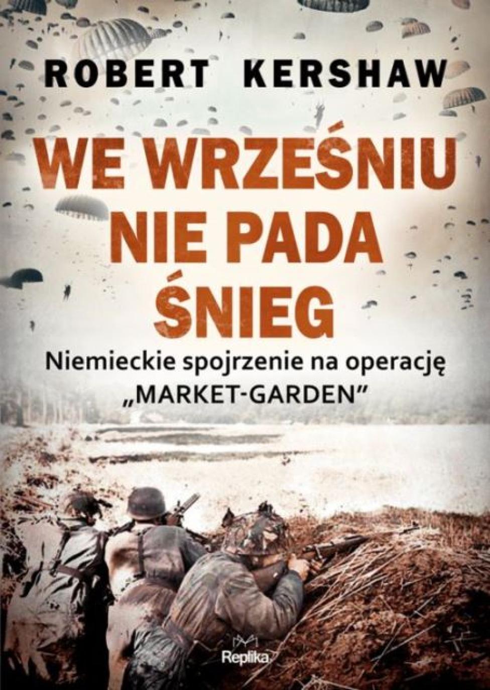 Książka "We wrześniu nie pada śnieg. Niemieckie spojrzenie na operację Market-Garden" (fot. Wydawnictwo Replika)