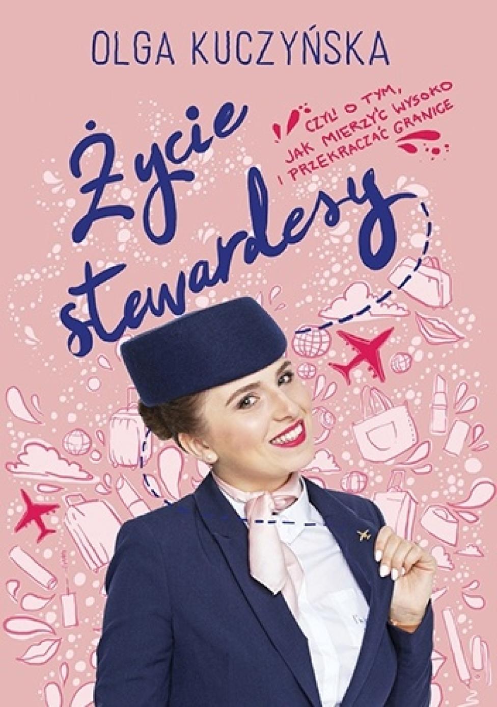 Książka "Życie stewardesy, czyli o tym, jak mierzyć wysoko i przekraczać granice"