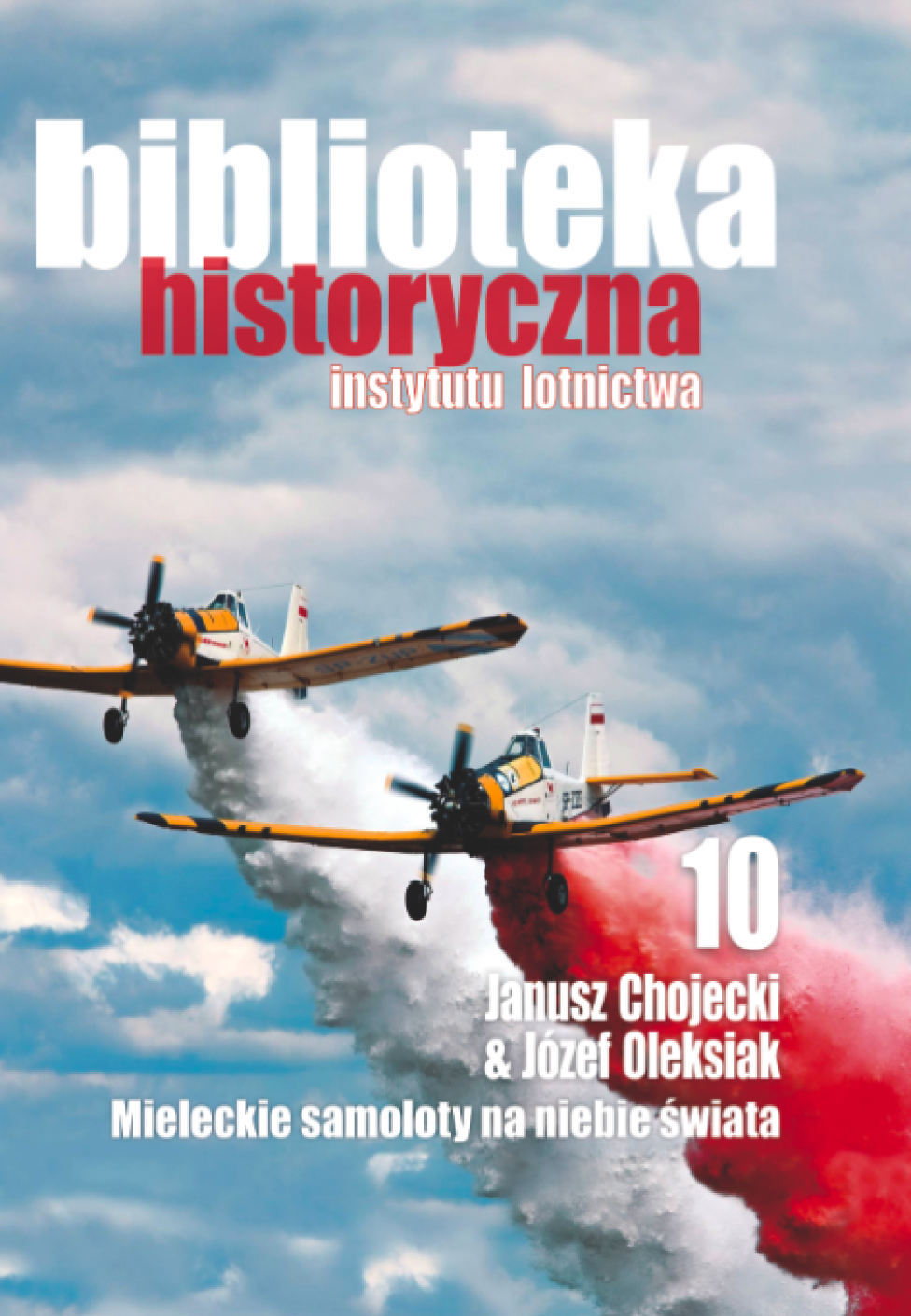 Biblioteka Historyczna Instytutu Lotnictwa: Mieleckie samoloty na niebie świata - Janusz Chojecki i Józef Oleksiak