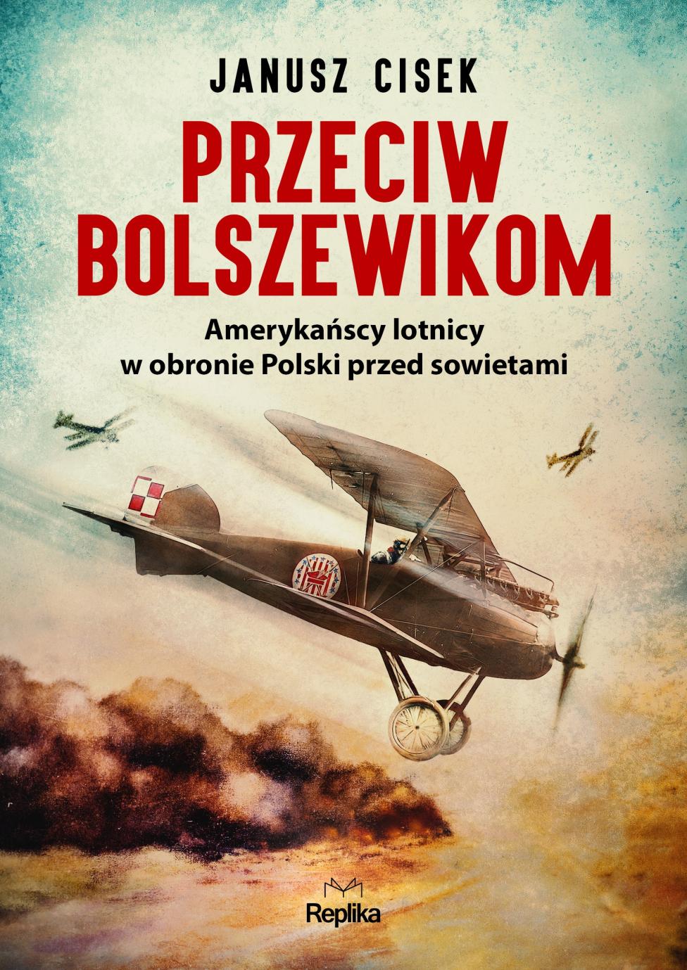 Przeciw bolszewikom. Amerykańscy lotnicy w obronie Polski przed sowietami (fot. Wydawnictwo Replika)
