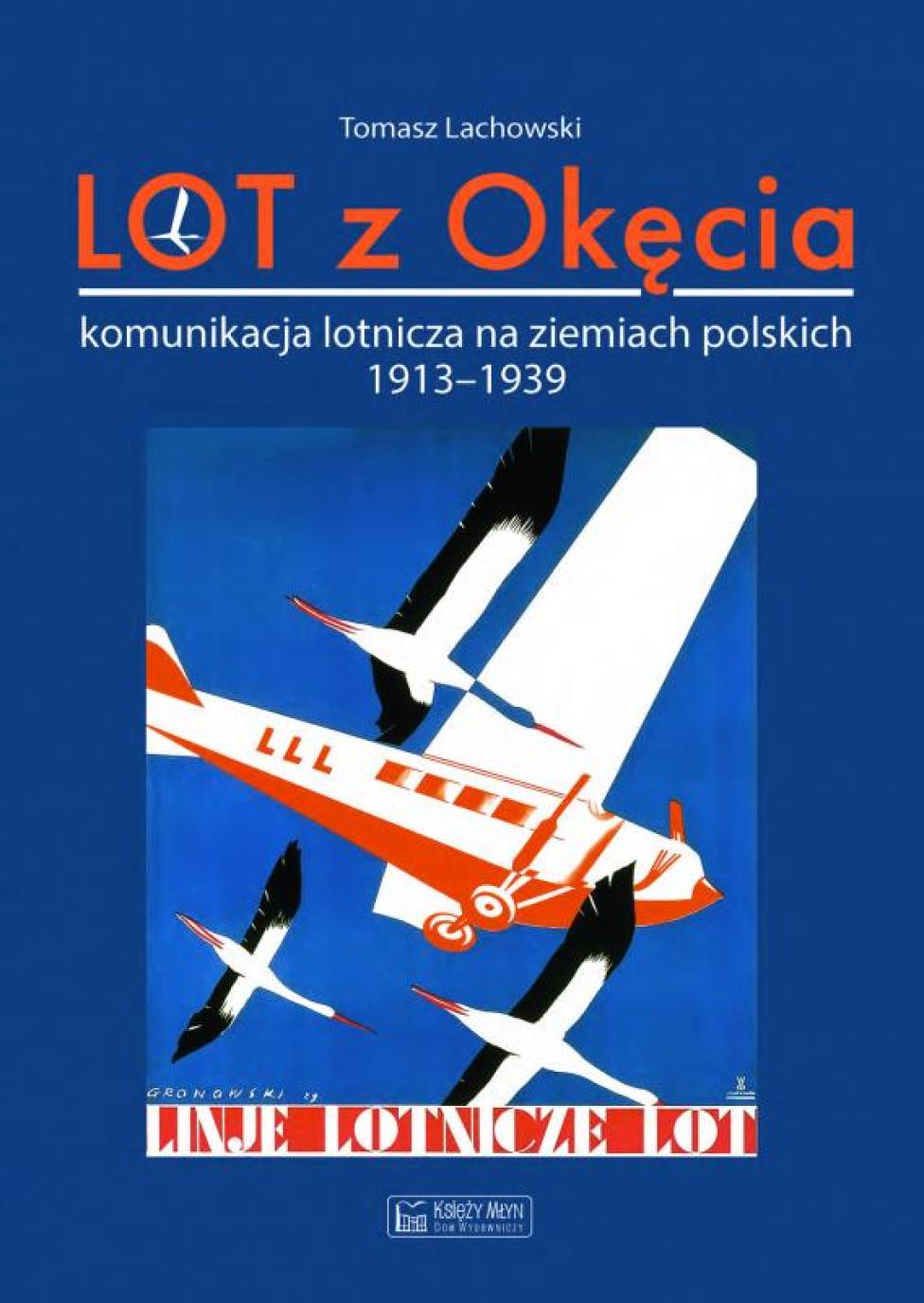 LOT z Okęcia. Komunikacja lotnicza na ziemiach polskich 1913-1939 (fot. Dom Wydawniczy Księży Młyn)