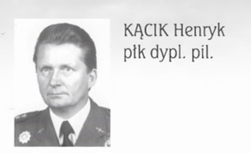 płk dypl. pilot Kącik Henryk