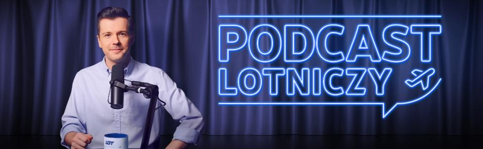 Podcast Lotniczy PLL LOT z Radkiem Kotarskim (fot. PLL LOT)