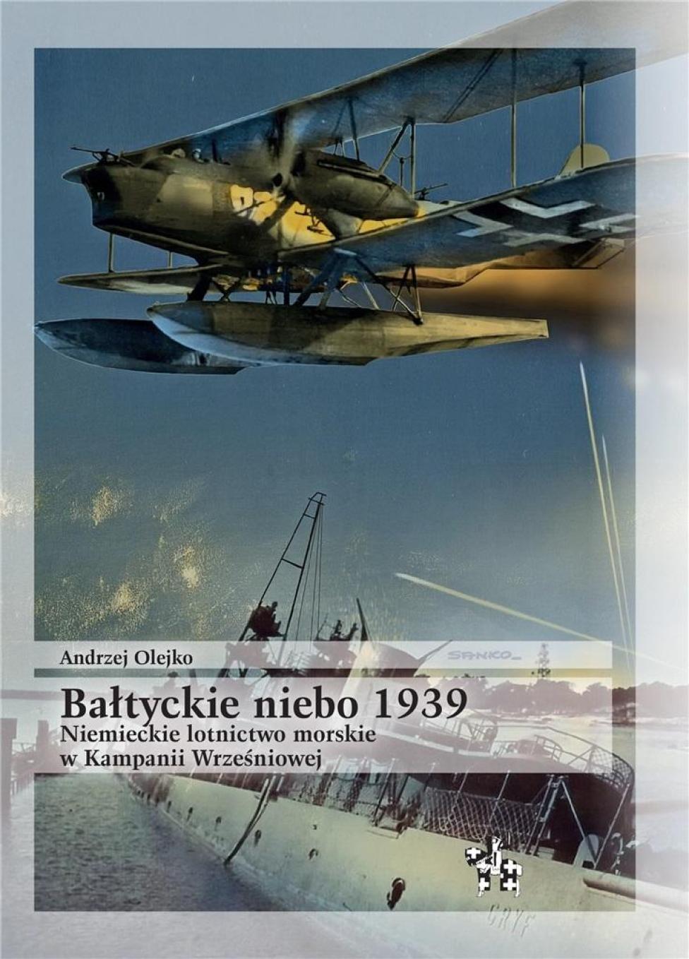 Bałtyckie niebo 1939. Niemieckie lotnictwo morskie w Kampanii Wrześniowej (fot. Wydawnictwo Inforteditions)