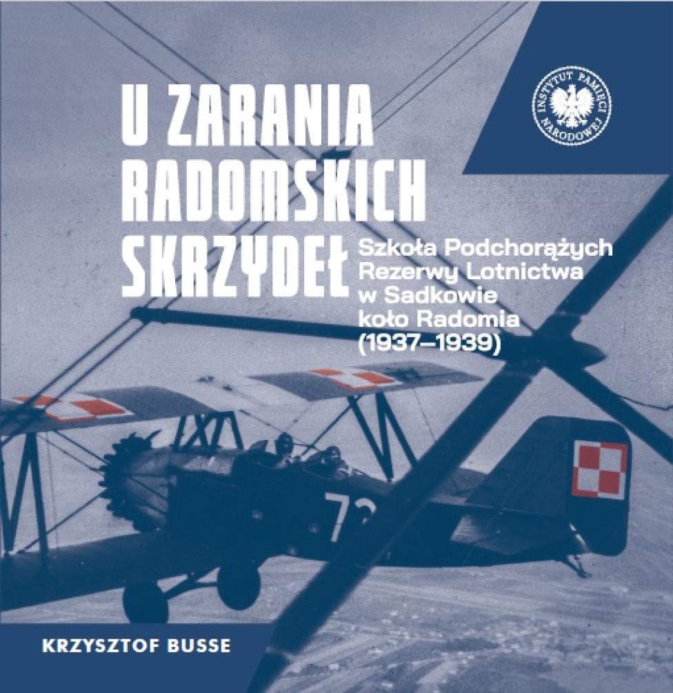 U zarania radomskich skrzydeł. Szkoła Podchorążych Rezerwy Lotnictwa w Sadkowie koło Radomia (1937-1939) (fot. IPN)