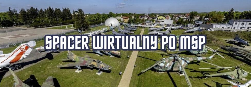 Spacer wirtualny po Muzeum Sił Powietrznych w Dęblinie (fot. Muzeum Sił Powietrznych w Dęblinie) Spacer wirtualny po Muzeum Sił Powietrznych w Dęblinie (fot. Muzeum Sił Powietrznych w Dęblinie)