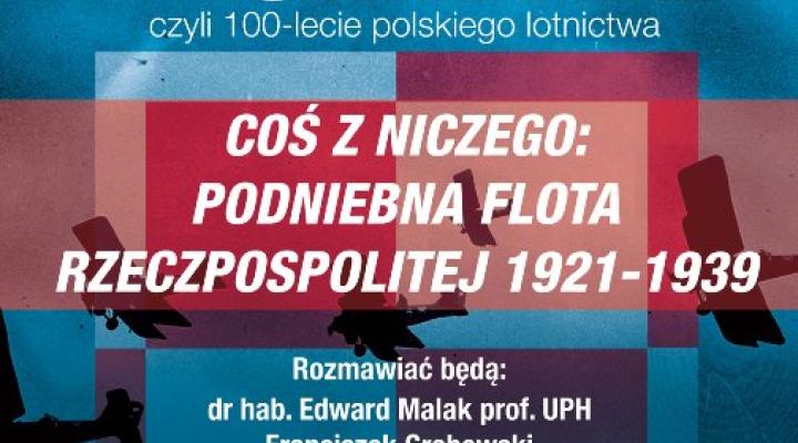 „Coś z niczego: podniebna flota Rzeczpospolitej 1921–1939” – spotkanie w Warszawie (fot. IPN)