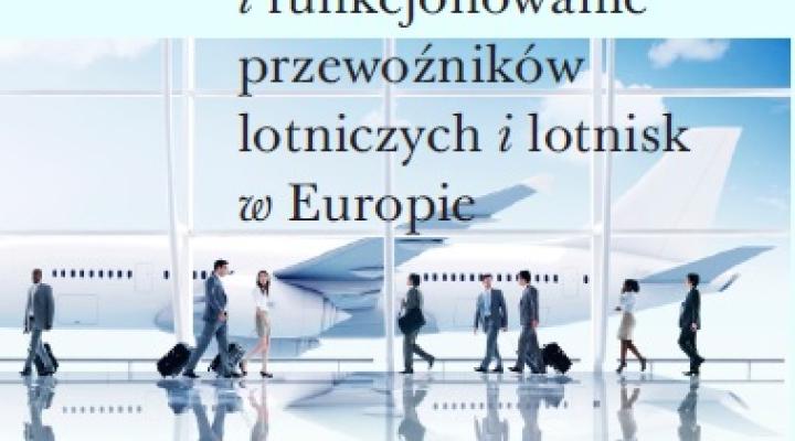 Książka "Podstawy prawne i funkcjonowanie przewoźników lotniczych i lotnisk w Europie”
