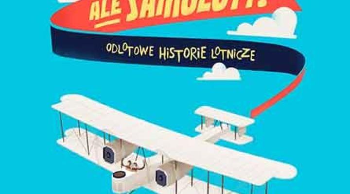 Książka "Ale samoloty! Odlotowe historie lotnicze" (fot. egmont.pl)