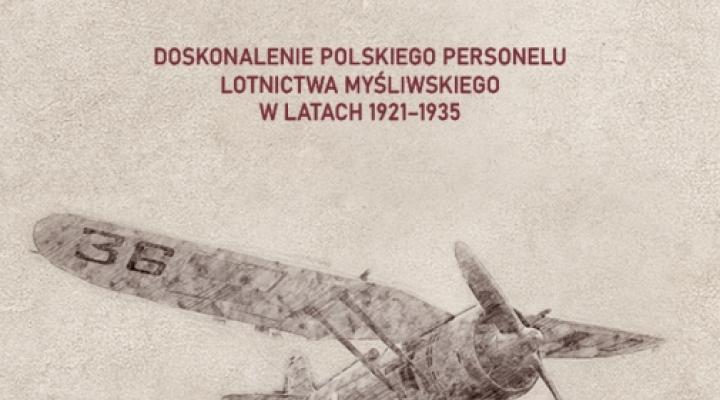 Książka "Doskonalenie polskiego personelu lotnictwa myśliwskiego w latach 1921–1935" (fot. LAW)