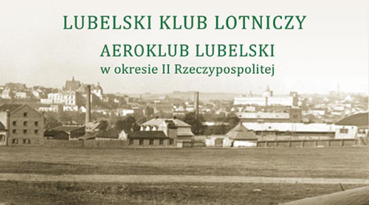 Książka „Lubelski Klub Lotniczy. Aeroklub Lubelski w okresie II Rzeczypospolitej” (fot. historia.targi.lublin.pl)