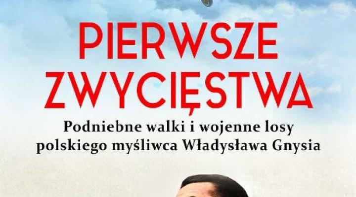 Książka "Pierwsze zwycięstwa. Podniebne walki i wojenne losy polskiego myśliwca Władysława Gnysia" (fot. Wydawnictwo Replika)