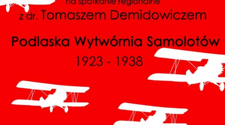 "Podlaska Wytwórnia Samolotów" – spotkanie z dr Tomaszem Demidowiczem