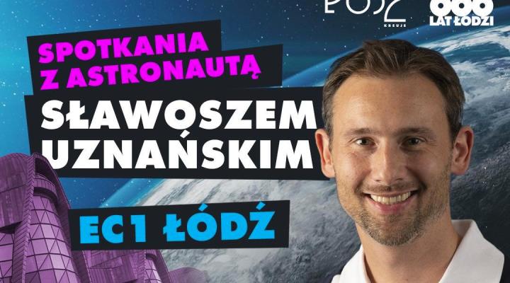 Spotkanie z astronautą Sławoszem Uznańskim (fot. EC1 Łódź - Miasto Kultury)