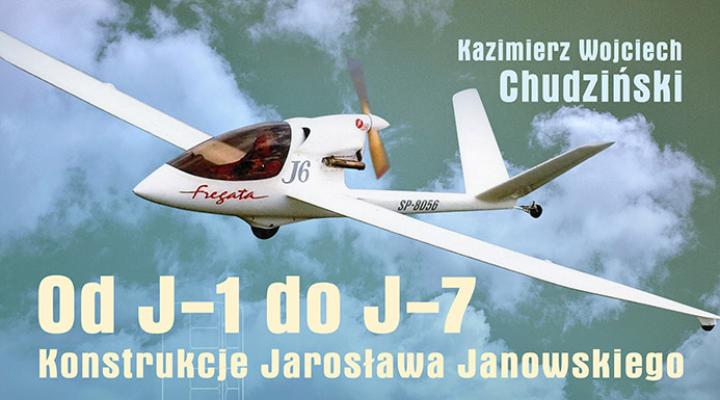 Książka "Od J-1 do J-7, Konstrukcje Jarosława Janowskiego" (fot. Bydgoski Klub Seniorów Lotnictwa)