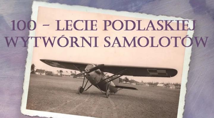 Wakacyjny Konkurs Prasowy "100-lecie Podlaskiej Wytwórni Samolotów" (fot. Muzeum Południowego Podlasia w Białej Podlaskiej)