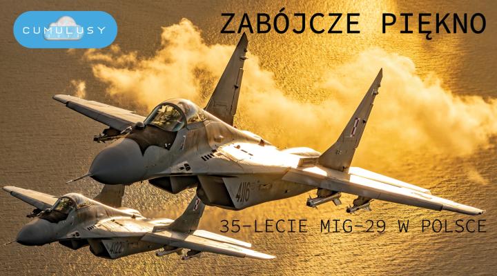 Zabójcze piękno - 35-lecie MiG-29 w Polsce (fot. cumulusy.pl)