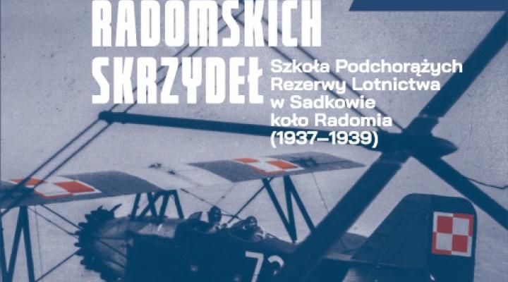 U zarania radomskich skrzydeł. Szkoła Podchorążych Rezerwy Lotnictwa w Sadkowie koło Radomia (1937-1939) (fot. IPN)