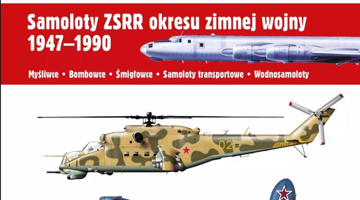 Samoloty ZSRR okresu zimnej wojny 1947-1990 (fot. Wydawnictwo Alma - Press)