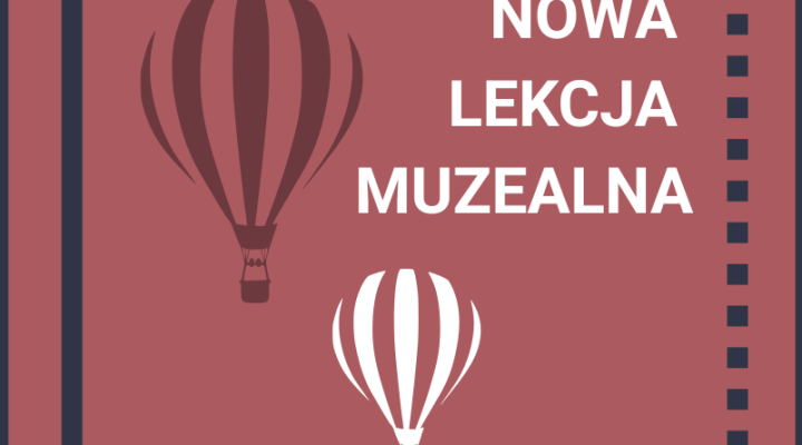 Tradycje balonowe - nowa lekcja muzealna (fot. Muzeum Historyczne w Legionowie) Tradycje balonowe - nowa lekcja muzealna (fot. Muzeum Historyczne w Legionowie)