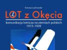 LOT z Okęcia. Komunikacja lotnicza na ziemiach polskich 1913-1939 (fot. Dom Wydawniczy Księży Młyn)