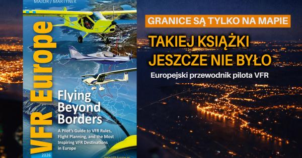 Książka "VFR Europe: Flying Beyond Borders" – wyjątkowe kompendium wiedzy jak latać VFR po Europie